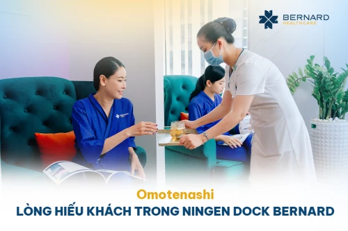 Omotenashi - Lòng hiếu khách trong khám sức khỏe tiêu chuẩn Nhật Ningen Dock tại Bernard Healthcare